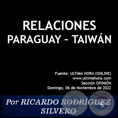 RELACIONES PARAGUAY / TAIWÁN - Por RICARDO RODRÍGUEZ SILVERO - Domingo, 06 de Noviembre de 2022